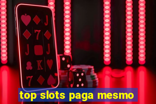 top slots paga mesmo